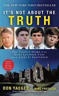 It&#039;s Not about the Truth: The Untold Story of the Duke Lacrosse Case and the Lives It Shattered by Yaeger, Don