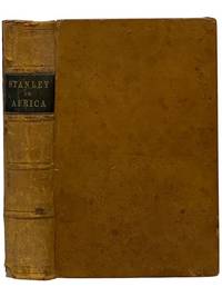 Stanley in Africa: The Story of His Wonderful Marches across the Continent, Voyages on the Great Equatorial Lakes, Perilous Descent of the Congo, and Desperate Encounters with Cataracts and Cannibals, Told Chiefly in His Own Words. together with A Narrative of the Exploits of Sir Samuel W. Baker and Commander V.L. Cameron