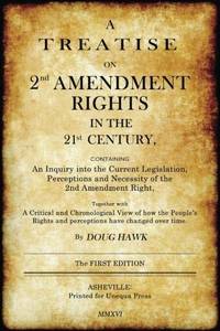 A Treatise on 2nd Amendment Rights in the 21st Century: Containing an inquiry into the current...