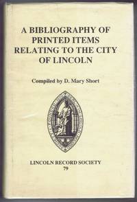 cover of A Bibliography of the Printed Items Relating to the City of Lincoln, Lincoln Record Society Volume 79