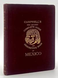 Campbell's New Revised Complete Guide and Descriptive Book of Mexico