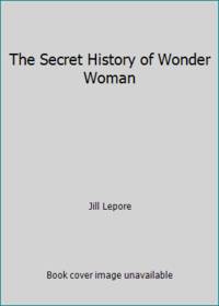 The Secret History of Wonder Woman