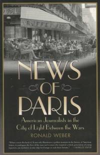 News of Paris: American Journalists in the City of Light Between the Wars