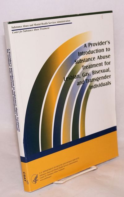 A Provider's introduction to substance abuse treatment for lesbian, gay, bisexual and transgender individuals DHHS Publication #(SMA) 01-3498