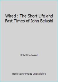 Wired : The Short Life and Fast Times of John Belushi