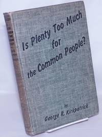 Is plenty too much for the common people? The hottest question that ever stung a statesman or a...