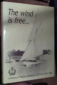 The wind is freeÂ… A history of the Royal Geelong yacht club 1859 Â– 1988