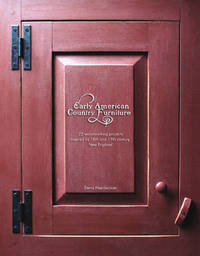 Early American Country Furniture: 22 Projects Inspired by the Work of 18th and 19th Century New...