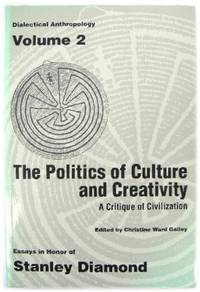 The Politics of Culture and Creativity: A Critique of Civilization - Essays in Honor of Stanley...