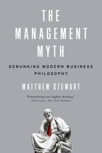 The Management Myth : Why the Experts Keep Getting It Wrong