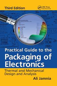 Practical Guide to the Packaging of Electronics: Thermal and Mechanical Design and Analysis,...
