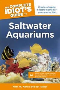 Saltwater Aquariums : Create a Happy, Healthy Home for Your Marine Life