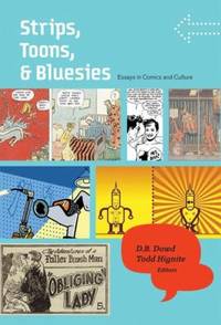 Strips, Toons, and Bluesies : Essays in Comics and Culture