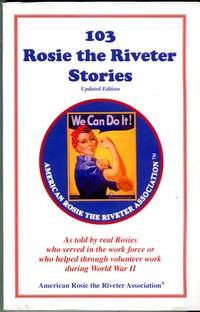 image of 103 Rosie the Riveter Stories as told by real Rosies who served in the work force or who helped through volunteer work during World War II