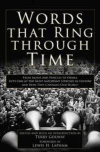 image of Words That Ring Through Time: From Moses and Pericles to Obama - Fifty-one of the Most Important Speeches in History and How They Changed Our World