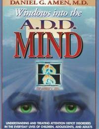 Windows into the A. D. D. Mind : Understanding and Treating Attention Deficit Disorders in the...