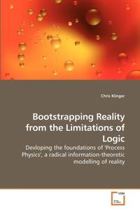 Bootstrapping Reality from the Limitations of Logic
