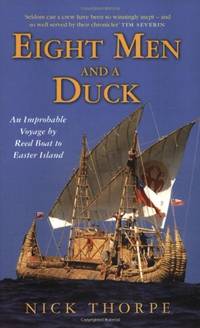 Eight Men And A Duck: An Improbable Voyage by Reed Boat to Easter Island