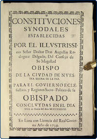 Constituciones synodales establecidas por el illustrissimo seÃ±or doctor don Augustin Rodriguez Delgado del Consejo de Su Magestad, obispo de la ciudad de Nuestra SeÃ±ora de La Paz, para el govierno eclesiastico, y regimen sacro-politico de su obispado concluydas en el dia XXIII de enero del aÃ±o MDCCXXXVIII. by Catholic Church. Diocese of La Paz (Bolivia). Synod (3rd, 1738) - 1739