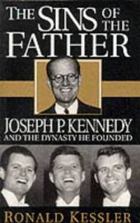 The Sins of the Father: Joseph P.Kennedy and the Dynasty He Founded