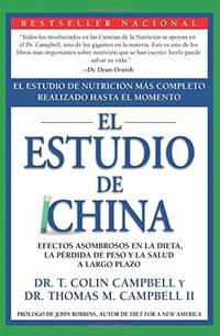 China Study (Spanish edition): El Estudio de NutriciÃ�Â³n MÃ�Â¡s Completo Realizado Hasta el Momento; Efectos Asombrosos En La Dieta, La PÃ�Â©rdida de Peso y La Salud a Largo Plazo by Campbell II