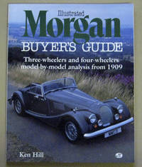 Illustrated Morgan Buyer's Guide: Three-wheelers and Four Wheelers Model-By-Model Analysis...