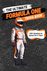 The Ultimate Formula One Trivia Book: 250+ Questions & Games for F1 Fans!