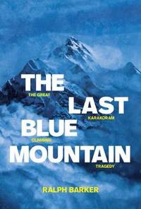 The Last Blue Mountain: The great Karakoram climbing tragedy by Ralph Barker