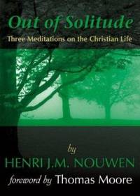 Out of Solitude : Three Meditations on the Christian Life