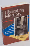 Liberating memory, our work and our working-class consciousness