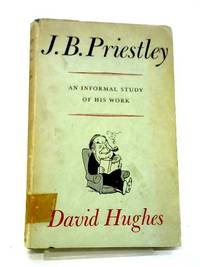 J B Priestley: An Informal Study of His Work