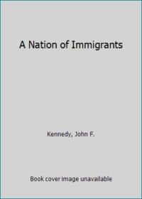 A Nation of Immigrants by Kennedy, John F - 1964