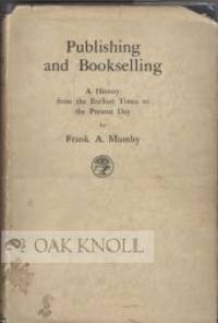 image of PUBLISHING AND BOOKSELLING; A HISTORY FROM THE EARLIEST TIMES TO THE PRESENT DAY