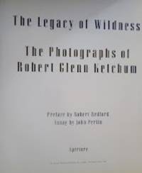 cover of ROBERT GLENN KETCHUM - THE LEGACY OF WILDNESS: THE PHOTOGRAPHS OF ROBERT GLENN KETCHUM
