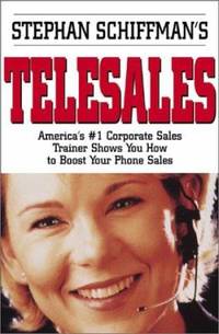 Stephan Schiffman's Telesales : America's #1 Corporate Sales Trainer Shows You How to Boost Your...
