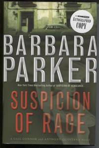Suspicion Of Rage: A Gail Connor And Anthony Quintana Novel by Barbara Parker - Signed First Edition - 2005 - from E Ridge fine Books (SKU: 4937)