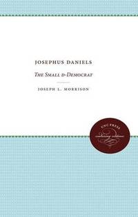 Josephus Daniels: The Small d-Democrat