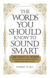 The Words You Should Know to Sound Smart : 1200 Essential Words Every Sophisticated Person Should...