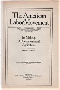 THE AMERICAN LABOR MOVEMENT: Its Makeup, Achievements and Aspirations by Samuel Gompers - Paperback - First Edition - 1914 - from R & A Petrilla (SKU: 041366)