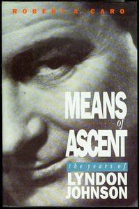 Means of Ascent: The Years of Lyndon Johnson by Caro, Robert A - 1990