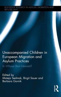 Unaccompanied Children in European Migration and Asylum Practices: In Whose Best Interests?