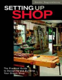 Setting up Shop : The Practical Guide to Designing and Building Your