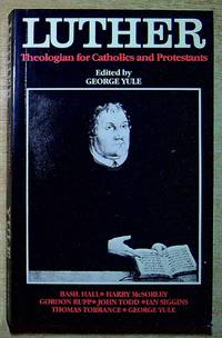 Luther: Theologian for Catholics and Protestants