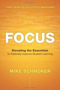 Focus: Elevating the Essentials to Radically Improve Studen T Learning 2014 (Leadership &...