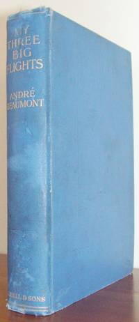 My Three Big Flights. With a Sonnet by Edmond Rostand and Sixty Illustrations by Beaumont, AndrÃ© (Lieut. J. Conneau)