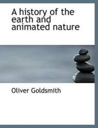 A history of the earth and animated nature by Oliver Goldsmith - 2010-04-06