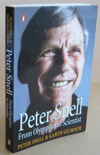 Peter Snell From Olympian to Scientist by SNELL, Peter & GILMOUR, Garth - 2007