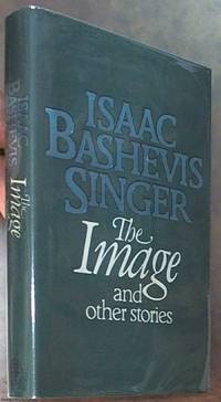 The Image and Other Stories by Singer, Isaac Bashevis - 1986