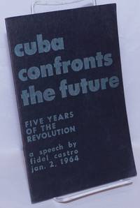 image of Cuba Confronts the Future: fifth anniversary speech -- January 2, 1964