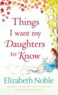 Things I Want My Daughters to Know by Noble, Elizabeth - 2008